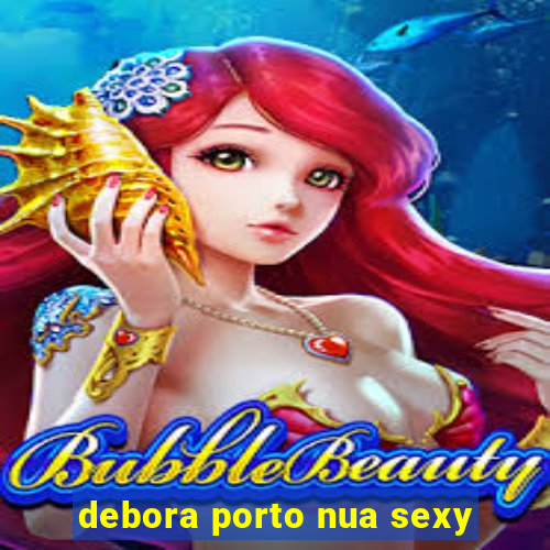 debora porto nua sexy